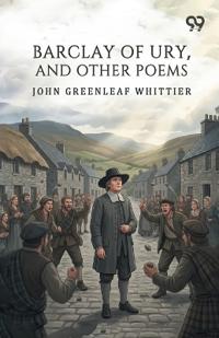 Barclay Of Ury, And Other Poems
