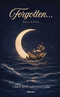 Forgotten... Poetry & Prose