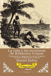 La vida y las aventuras de Robinson Crusoe Spanish Version of Robinson Crusoe
