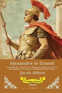 Alexandre le Grand French Version of Alexander The Great
