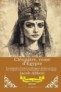 Cléopâtre, reine d'Égypte French Version of Cleopatra, Queen of Egypt