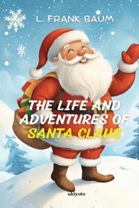 The Life And Adventures of Santa Claus Timeless Classics