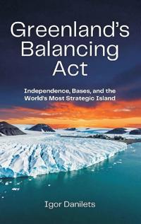 Greenland's Balancing Act: Independence, Bases, and the World's Most Strategic Island