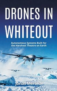 Drones in Whiteout: Autonomous Systems Built for the Harshest Theatre on Earth