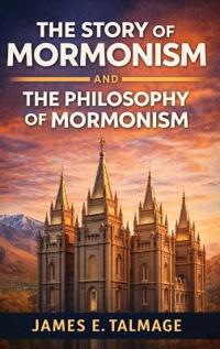 The Story of Mormonism and The Philosophy of Mormonism