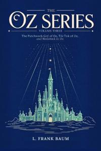 The Oz Series Volume Three: The Patchwork Girl of Oz, Tik-Tok of Oz, and Rinkitink in Oz