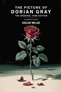The Picture of Dorian Gray: The Original 1890 Edition (A Oscar Wilde Classics)