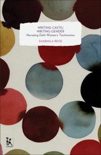 Writing Caste/Writing Gender – Narrating Dalit Women`s Testimonios