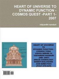 Heart of Universe to Dynamic Function -Cosmos Quest -Part 1-2007