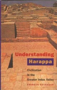 Understanding Harappa – Civilization in the Greater Indus Valley