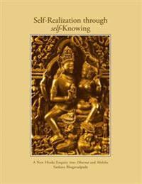 Self-Realization Through Self-Knowing: A New Hindu Enquiry into Dharma and Moksha