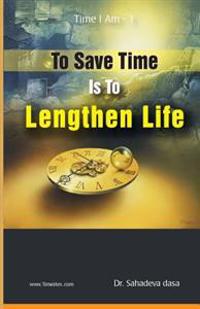 To Save Time Is To Lenghten Life