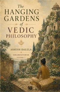 The Hanging Gardens of Vedic Philosophy