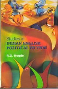Studies in Indian English Political Fiction