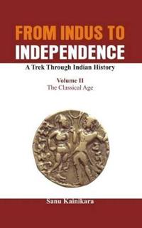 Bokomslag för "From Indus to Independence - A Trek Through Indian History"