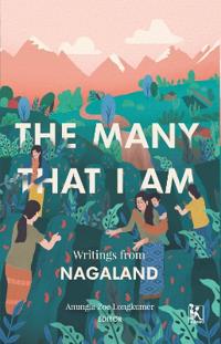 The Many That I Am – Writings from Nagaland
