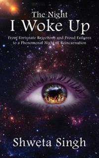 The Night I Woke Up: From Fortunate Rejections and Proud Failures to a Phenomenal Night of Reincarnation