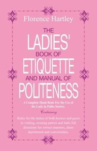 Bokomslag för "The Ladies Book of Etiquette and Manual of Politeness"
