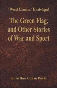 The Green Flag, and Other Stories of War and Sport