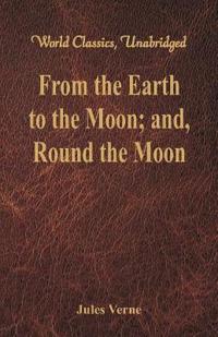 From the Earth to the Moon; and, Round the Moon