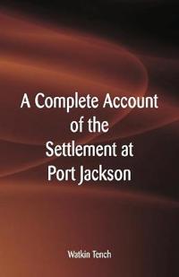 Bokomslag för "A Complete Account of the Settlement at Port Jackson"