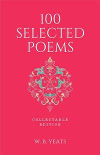 100 Selected Poems, W. B. Yeats