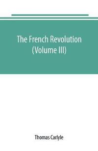 The French revolution (Volume III)