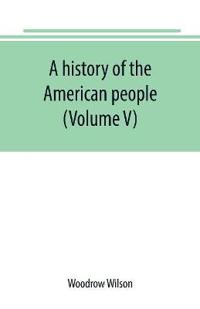 A history of the American people (Volume V)