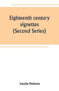 Eighteenth century vignettes (Second Series)