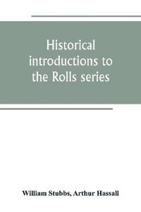 Historical introductions to the Rolls series