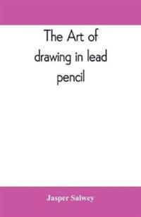 Bokomslag för "THE ART OF DRAWING IN LEAD PENCIL"