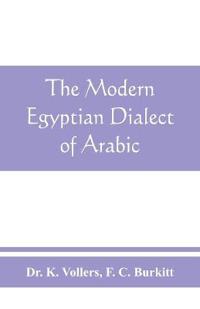 The modern Egyptian dialect of Arabic, a grammar, with exercises, reading lessions and glossaries, from the German of Dr. K. Vollers, with numerous additions by the author