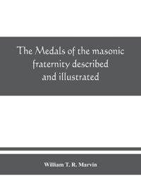 The medals of the masonic fraternity described and illustrated