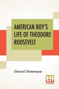 Bokomslag för "American Boy's Life of Theodore Roosevelt"