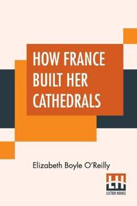 How France Built Her Cathedrals