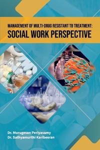 Management of Multi-Drug Resistant TB Treatment-Social Work Perspective