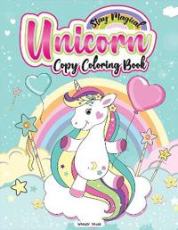 Stay Magical Unicorn Copy Coloring Book: Fun Activity Books for Children