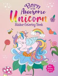 Born to Be Awesome Unicorn - Sticker Coloring Book with 100+ Stickers: Fun Activity Book for Children