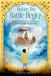 Before The Battle Begins - Srimad Bhagavad Gita for The Future Warriors