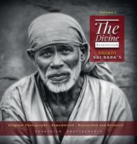 The Divine Resurrection - Shirdi Sai Baba's Original Photographs, Remembered, Researched and Restored