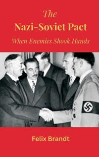 Bokomslag for "The Nazi-Soviet Pact: When Enemies Shook Hands"