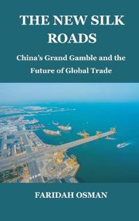 Bokomslag för "The New Silk Roads: China’s Grand Gamble and the Future of Global Trade"