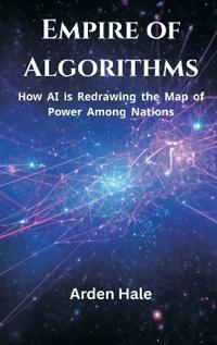 Empire of Algorithms: How AI Is Redrawing the Map of Power Among Nations