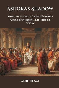 Ashoka’s Shadow: What an Ancient Empire Teaches About Governing Difference Today