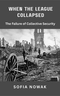 Bokomslag for "When the League Collapsed: The Failure of Collective Security"