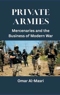 Bokomslag för "Private Armies: Mercenaries and the Business of Modern War"
