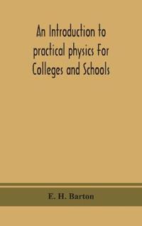 An Introduction To Practical Physics For Colleges And Schools