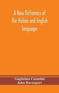 Kirjan kansi "A New Dictionary Of The Italian And English Languages, Based Upon That Of Baretti, And Containing, Among Other Additions And Improvements, Numerous Neologisms Relating To The Arts And Sciences; A Variety Of The Most Approved Idiomatic And Popular Phrases; Th"