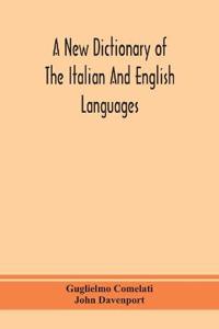 A New Dictionary Of The Italian And English Languages, Based Upon That Of Baretti, And Containing, Among Other Additions And Improvements, Numerous Neologisms Relating To The Arts And Sciences; A Variety Of The Most Approved Idiomatic And Popular Phrases; Th