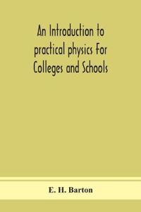 Bokomslag for "An Introduction To Practical Physics For Colleges And Schools"